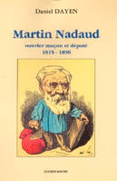 Martin Nadaud - ouvrier maçon et député, 1815-1898, ouvrier maçon et député, 1815-1898