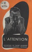 L'attention, Les effets funestes de la dispersion mentale. Nécessité et moyens d'augmenter la concentration cérébrale. L'esprit d'observation. La culture méthodique de l'attention