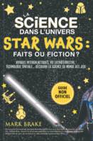 La science dans l'univers Star Wars : faits ou fiction ?, Voyages intergalactiques, vie extraterrestre, technologie spatiale... découvre la science du monde des jedi