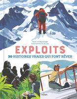 Exploits. 30 histoires vraies qui font rêver, 30 histoires vraies qui font rêver