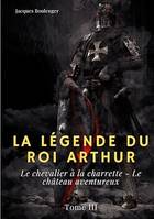 La Légende du roi Arthur, Tome 3 : Le chevalier à la charrette - Le château aventureux