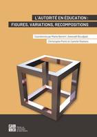 L'autorité en éducation, Figures, variations, recompositions