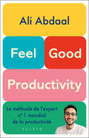 Feel-Good Productivity, La méthode de l'expert n° 1 mondial de la productivité