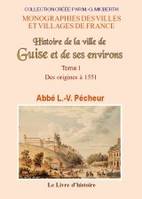 Histoire de la ville de Guise et de ses environs, De ses seigneurs, comtes, ducs, etc