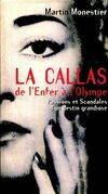 La Callas : De l'enfer à l'Olympe, de l'enfer à l'Olympe, passions et scandales d'un destin grandiose