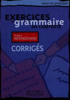 Mise en pratique Grammaire - Intermédiaire - Corrigés, Mise en pratique Grammaire - Intermédiaire - Corrigés