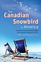 Canadian Snowbird in America, The, Professional Tax and Financial Insights into Temporary Lifestyles in the U.S.