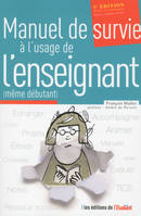 Le manuel de survie à l'usage de l'enseignant (Même débutant) 5e edition, revue et augmentée