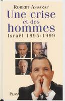 UNE CRISE ET DES HOMMES. Israël 1995-1999 Assaraf, Robert, Israël, 1995-1999