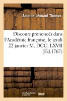 Discours prononcés dans l'Académie françoise, le jeudi 22 janvier M. DCC. LXVII, , à la réception de M. Thomas