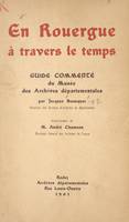 En Rouergue à travers le temps, Guide commenté du Musée des Archives Départementales