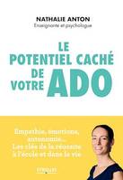 Le potentiel caché de votre ado, Empathie, émotions, autonomie ... Les clés de la réussite à l'école et dans la vie