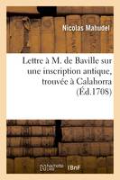 Lettre à M. de Baville contenant l'explication d'une inscription antique gravée sur une pierre, trouvée dans la ville de Calahorra, sur les frontières de Castille et de Navarre