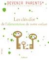 Devenir parents, Les clés d'or de l'alimentation de notre enfant