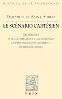 Le scénario cartésien, Recherches sur la formation et la cohérence de l'intention philosophique de Merleau-Ponty