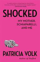 Patricia Volk Shocked:My Mother, Schiaparelli, and Me /anglais