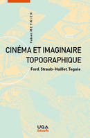 Cinéma et imaginaire topographique, Ford, Straub-Huillet, Teguia