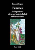 Femmes Essai poétique, dicté par le désir, la Foi et l'inconscient