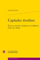 Capitales érudites, Écrits et savoirs à Lisbonne et à Madrid (XIXe-XXe siècle)