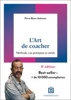 L'art de coacher - 4e éd., Méthode, cas pratiques et outils