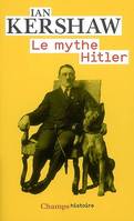 Mythe hitler (Le), image et réalité sous le IIIe Reich