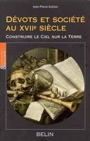 Dévots et société au XVIIe siècle, Construire le Ciel sur la Terre