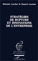 Stratégies de rupture et innovations de l'entreprise