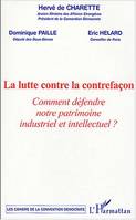 LA LUTTE CONTRE LA CONTREFACON - COMMENT DEFENDRE NOTRE PATRIMOINE INDUSTRIEL ET INTELLECTUEL ?, Comment défendre notre patrimoine industriel et intellectuel ?