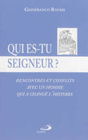 Qui es-tu Seigneur ? / rencontres et conflits avec un homme qui a changé l'Histoire, rencontres et conflits avec un homme qui a changé l'histoire