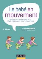 Le bébé en mouvement - Savoir accompagner son développement psychomoteur, Savoir accompagner son développement psychomoteur