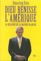 Dieu bénisse l'Amérique. La religion de la Maison-Blanche, La religion de la Maison-Blanche