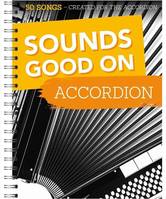 Sounds Good On Accordion: 50 Songs Created, For The Accordion