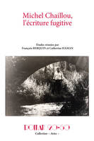 Roman 20-50, collection « Actes », n° 18, janvier 2022, Michel Chaillou, l'écriture, fugitive