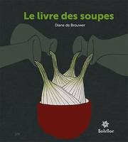 Le livre des soupes, De vieilles recettes remises au goût du jour !