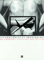 TECHNOLOGIES ET IMAGINAIRES -  Art cinéma – Art vidéo – Art ordinateur, art cinéma, art vidéo, art ordinateur