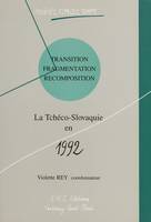 Transition, fragmentation, recomposition, La Tchéco-Slovaquie en 1992