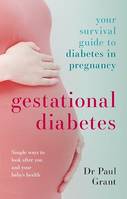 Gestational Diabetes, Your Survival Guide To Diabetes In Pregnancy
