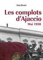 Les complots d’Ajaccio : Mai 1958, mai 1958