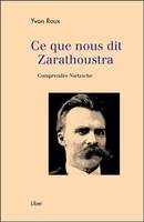 Ce que nous dit Zarathoustra - Comprendre Nietzsche