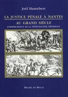 La justice pénale à Nantes au Grand siècle, jurisprudence de la sénéchaussée présidiale