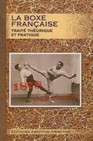 La boxe française, traité théorique et pratique, traité théorique et pratique