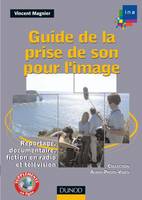 Guide de la prise de son pour l'image - Reportage, documentaire, fiction en radio et télévision, reportage, documentaire, fiction en radio et télévision