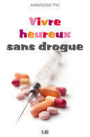 Vivre heureux sans drogue, Abstinence, substitution, salles d'injection, dépénalisation