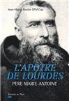 L'Apôtre de Lourdes, Père Marie-Antoine