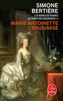 [4], Marie-Antoinette, l'insoumise, Marie Antoinette, l'insoumise ( Les Reines de France au temps des Bourbons, Tome 4), Les reines de France au temps des Bourbons - 2