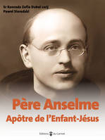 Père Anselme, Apôtre de l'enfant Jésus