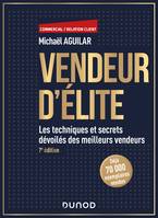 Vendeur d'élite - 7e éd., Les techniques et secrets dévoilés des meilleurs vendeurs