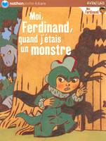 MOI FERDINAND QUAND J'ETAIS UN MONSTRE