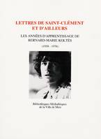 Lettres de Saint-Clément et d'ailleurs, les années d'apprentissage de Bernard-Marie Koltès, 1958-1976