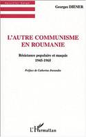 L'AUTRE COMMUNISME EN ROUMANIE, Résistance populaire et maquis 1945-1965